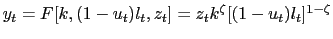 $ y_{t}=F[k,(1-u_{t})l_{t},z_{t} ]=z_{t}k^{\zeta}[(1-u_{t})l_{t}]^{1-\zeta}$