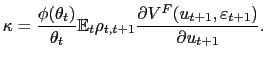 $\displaystyle \kappa=\frac{\phi(\theta_{t})}{\theta_{t}}\mathbb{E}_{t}\rho_{t,t+1} \frac{\partial V^{F}(u_{t+1},\varepsilon_{t+1})}{\partial u_{t+1}}.$