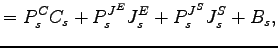 $\displaystyle =P_{s}^{C}C_{s}+P_{s}^{J^{E}}J_{s}^{E}+P_{s}^{J^{S}}J_{s}^{S}+B_{s},$