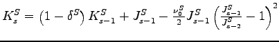 $ K^{S}_{s} = \left( 1-\delta^{S} \right) K^{S}_{s-1}+J^{S}_{s-1}-\frac {\nu_{0}^{S} }{2}J^{S}_{s-1}\left( \frac{J^{S}_{s-1}}{J^{S}_{s-2}}-1\right) ^{2} $