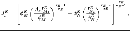 $\displaystyle J_{s}^{E}=\left[ \phi_{M}^{E}\left( \frac{A_{s} I_{Ms}^{E}}{\phi_{M}^{E} }\right) ^{\frac{\sigma_{E}-1}{\sigma_{E}}}+\phi_{N}^{E}\left( \frac {I_{Ns}^{E}}{\phi_{N}^{E}}\right) ^{\frac{\sigma_{E}-1}{\sigma E}}\right] ^{\frac{\sigma_{E}}{\sigma_{E}-1}},$