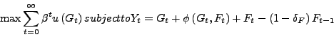 \begin{displaymath} \max\sum_{t=0}^{\infty}\beta^{t}u\left( G_{t}\right) \text{ subject to }Y_{t}=G_{t}+\phi\left( G_{t},F_{t}\right) +F_{t}-\left( 1-\delta _{F}\right) F_{t-1} \end{displaymath}