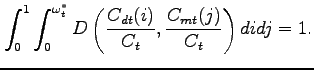 $\displaystyle \int^{1}_0 \int^{\omega^{*}_t}_0 D\left( \frac{C_{dt}(i)}{C_{t}},\frac{C_{mt}(j)}{C_{t}}\right) di dj=1. $