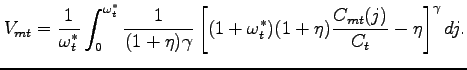 $\displaystyle V_{mt} = \frac{1}{\omega^*_t} \int^{\omega^*_t}_{0}\frac{1}{(1+\eta)\gamma} \left[(1+\omega^{*}_t)(1+\eta)\frac{C_{mt}(j)}{C_t}-\eta\right]^{\gamma}dj.$