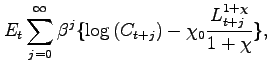 $\displaystyle E_{t}\sum_{j=0}^{\infty }\beta ^{j}\{\log \left( C_{t+j}\right) -\chi _{0} \frac{L_{t+j}^{1+\chi }}{1+\chi }\},$