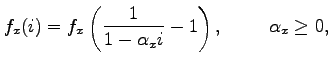 $\displaystyle f_{x}(i)=f_{x}\left( \frac{1}{1-\alpha _{x}i}-1\right) ,\hspace{1cm}\alpha _{x}\geq 0,$