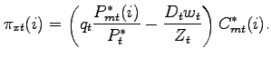 $\displaystyle \pi_{xt}(i) = \left(q_t \frac{P^*_{mt}(i)}{P^*_t} - \frac{D_tw_t}{Z_t} \right)C^*_{mt}(i).$