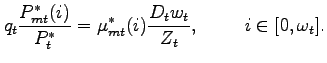 $\displaystyle q_t \frac{P_{mt}^{\ast }(i)}{P_{t}^{\ast }}=\mu_{mt}^{\ast }(i)\frac{ D_{t}w_{t}}{Z_t}, \hspace{1cm} i \in [0,\omega_t].$