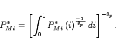 \begin{displaymath} P^{*}_{Mt}=\left[ \int_{0}^{1}P^{*}_{Mt}\left( i\right) ^{\frac{-1\,\,}{\theta _{p}\, }}di\right] ^{-\theta _{p}}. \end{displaymath}