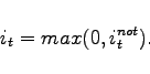 \begin{displaymath} i_{t} = max(0,i_{t}^{not}). \end{displaymath}