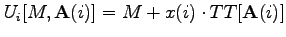 $\displaystyle U_{i}[M,\mathbf{A}(i)]=M+x(i)\cdot TT[\mathbf{A}(i)]$