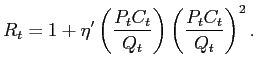 $\displaystyle R_{t}=1+\eta^{\prime}\left( \frac{P_{t}C_{t}}{Q_{t}}\right) \left( \frac{P_{t}C_{t}}{Q_{t}}\right) ^{2}. $