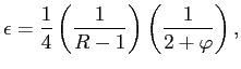 $\displaystyle \epsilon=\frac{1}{4}\left( \frac{1}{R-1}\right) \left( \frac{1}{2+\varphi }\right) , $