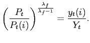 $\displaystyle \left( \frac{P_{t}}{P_{t}(i)}\right) ^{\frac{\lambda_{f}}{\lambda_{f}-1} }=\frac{y_{t}(i)}{Y_{t}}.$