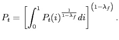 $\displaystyle P_{t}=\left[ \int_{0}^{1}P_{t}(i)^{\frac{1}{1-\lambda_{f}}}di\right] ^{\left( 1-\lambda_{f}\right) }.$