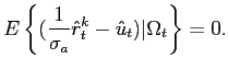 $\displaystyle E\left\{ (\frac{1}{\sigma_{a}}\hat{r}_{t}^{k}-\hat{u}_{t})\vert\Omega _{t}\right\} =0. $