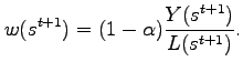 $\displaystyle w(s^{t+1})=(1-\alpha )\frac{Y(s^{t+1})}{L(s^{t+1})}.$