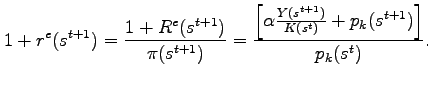 $\displaystyle 1+r^{e}(s^{t+1})= \frac{1+R^{e}(s^{t+1})}{\pi(s^{t+1})} =\frac{\left[\alpha \frac{Y(s^{t+1})}{K(s^{t})}+p_{k}(s^{t+1})\right]} {p_{k}(s^{t})}.$