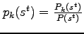 $ p_{k}(s^{t})=\frac{P_{k}(s^{t})}{P(s^{t})}$