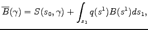 $\displaystyle \overline{B}(\gamma)= S(s_0,\gamma)+ \int_{s_{1}}q(s^{1})B(s^{1})ds_{1},$