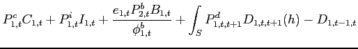 $\displaystyle P^c_{1,t}C_{1,t}+P^i_{1,t}I_{1,t} +\frac{e_{1,t}P_{2,t}^{b}B_{1,t}}{ \phi _{1,t}^{b}}+ \int_{S} P_{1,t,t+1}^{d}D_{1,t,t+1}(h)-D_{1,t-1,t}$