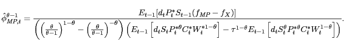 $\displaystyle \hat{\phi}_{\textit{MP},t}^{\theta - 1} = \frac{E_{t-1}[d_tP_t^*S_{t-1}(f_{\textit{MP}} - f_X)]}{ \left(\left(\frac{\theta}{\theta - 1}\right)^{1 - \theta} - \left(\frac{\theta}{\theta - 1}\right)^{-\theta}\right) \left(E_{t-1}\left[d_tS_t P_t^{*\theta}C_t^*W_t^{*1 - \theta}\right] - \tau^{1 - \theta}E_{t-1}\left[d_tS_t^\theta P_t^{*\theta}C_t^*W_t^{1 - \theta}\right] \right)}.$