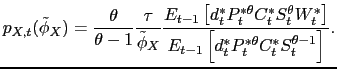 $\displaystyle p_{X,t}(\tilde{\phi}_X) = \frac{\theta}{\theta - 1}\frac{\tau}{\tilde{\phi}_X}\frac{E_{t-1}\left[d_t^*P_t^{*\theta}C_t^*S_t^{\theta}W_t^*\right]}{E_{t-1}\left[d_t^*P_t^{*\theta}C_t^*S_t^{\theta-1}\right]}.$