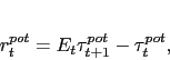 \begin{displaymath} r_{t}^{pot}=\text{E}_{t}\tau_{t+1}^{pot}-\tau_{t}^{pot}{,} \end{displaymath}