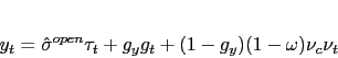 \begin{displaymath} y_{t}=\hat{\sigma}^{open}\tau_{t}+g_{y}g_{t}+(1-g_{y})(1-\omega)\nu_{c}\nu _{t} \end{displaymath}