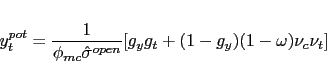 \begin{displaymath} y_{t}^{pot}=\frac{1}{\phi_{mc}\hat{\sigma}^{open}}[g_{y}{g_{t}}+(1-g_{y} )(1-\omega)\nu_{c}\nu_{t}] \end{displaymath}