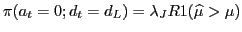 $ \pi(a_{t}=0;d_{t}=d_{L})=\lambda_{J}R1(\widehat{\mu}>\mu)$