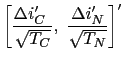 $\displaystyle \left[ \frac{\Delta i_{C}^{\prime }~}{\sqrt{T_{C}}},~\frac{ \Delta i_{N}^{\prime }}{\sqrt{T_{N}}}\right] ^{\prime }$