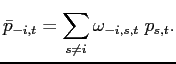 $\displaystyle \bar{p}_{-i,t}=\sum_{s\neq i}\omega_{-i,s,t}\;p_{s,t}. $