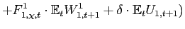 $\displaystyle +F_{1,\chi ,t}^{1}\cdot\mathbb{E}_{t}W_{1,t+1}^{1}+\delta\cdot\mathbb{E}_{t} U_{1,t+1})$
