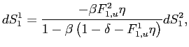 $\displaystyle dS_{1}^{1}=\frac{-\beta F_{1,u}^{2}\eta}{1-\beta\left( 1-\delta-F_{1,u} ^{1}\eta\right) }dS_{1}^{2}\text{,} $