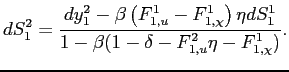 $\displaystyle dS_{1}^{2}=\frac{dy_{1}^{2}-\beta\left( F_{1,u}^{1}-F_{1,\chi}^{1}\right) \eta dS_{1}^{1}}{1-\beta(1-\delta-F_{1,u}^{2}\eta-F_{1,\chi}^{1})}\text{.} $