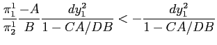 $\displaystyle \frac{\pi_{1}^{1}}{\pi_{2}^{1}}\frac{-A}{B}\frac{dy_{1}^{2}}{1-CA/DB} <-\frac{dy_{1}^{2}}{1-CA/DB}$