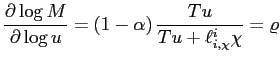 $\displaystyle \frac{\partial\log M}{\partial\log u}=\left( 1-\alpha\right) \frac {Tu}{Tu+\ell_{i,\chi}^{i}\chi}=\varrho$