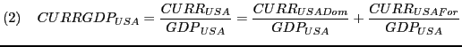 $\displaystyle \left(2\right)\ \ \ CURRGDP_{USA}=\frac{CURR_{USA}}{{GDP}_{USA}}=\frac{CURR_{USADom}}{GDP_{USA}} +\frac{CURR_{USAFor}}{GDP_{USA}}$