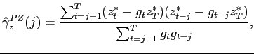 $\displaystyle \hat{\gamma}_{z}^{PZ}(j)=\frac{\sum_{t=j+1}^{T}(z_{t}^{*}-g_{t}\bar{z}_{T}^{*})(z_{t-j}^{*}-g_{t-j}\bar{z}_{T}^{*})}{\sum_{t=j+1}^{T}g_{t}g_{t-j}}, $
