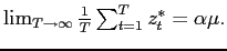 $ \lim_{T\rightarrow\infty}\frac{1}{T}\sum_{t=1}^{T}z_{t}^{*}=\alpha\mu.$