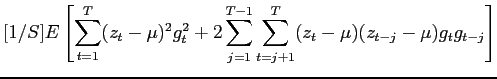 $\displaystyle [1/S]E\left[\sum_{t=1}^{T}(z_{t}-\mu)^{2}g_{t}^{2}+2\sum_{j=1}^{T-1}\sum_{t=j+1}^{T}(z_{t}-\mu)(z_{t-j}-\mu)g_{t}g_{t-j}\right]$