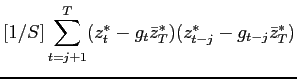 $\displaystyle [1/S]\sum_{t=j+1}^{T}(z_{t}^{*}-g_{t}\bar{z}_{T}^{*})(z_{t-j}^{*}-g_{t-j}\bar{z}_{T}^{*})$