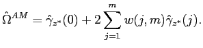 $\displaystyle \hat{\Omega}^{AM}=\hat{\gamma}_{z^{*}}(0)+2\sum_{j=1}^{m}w(j,m)\hat{\gamma}_{z^{*}}(j). $