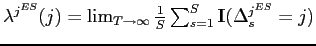 $ \lambda^{j^{ES}}(j)=\lim_{T\rightarrow\infty}\frac{1}{S}\sum_{s=1}^{S}\mathbf{I}(\Delta_{s}^{j^{ES}}=j)$