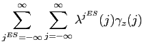 $\displaystyle \sum_{j^{ES}=-\infty}^{\infty}\sum_{j=-\infty}^{\infty}\lambda^{j^{ES}}(j)\gamma_{z}(j)$