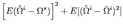 $\displaystyle \left[E(\hat{\Omega}^{i}-\Omega^{*})\right]^{2}+E[(\hat{\Omega}^{i}-\bar{\Omega}^{i})^{2}]$
