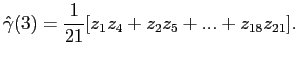 $\displaystyle \hat{\gamma}(3)=\frac{1}{21}[z_{1}z_{4}+z_{2}z_{5}+...+z_{18}z_{21}]. $