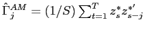 $ \hat{\Gamma}_{j}^{AM}=(1/S)\sum_{t=1}^{T}z_{s}^{*}z_{s-j}^{*'}$