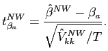 $\displaystyle t_{\beta_{a}}^{NW}=\frac{\hat{\beta}^{NW}-\beta_{a}}{\sqrt{\hat{V}_{kk}^{NW}/T}}. $